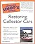The Complete Idiot's Guide to Restoring Collector Cars by Tom Benford