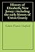 History of Elizabeth, New Jersey : including the early history of Union County