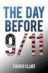 The Day Before 9/11 by Tucker Elliot