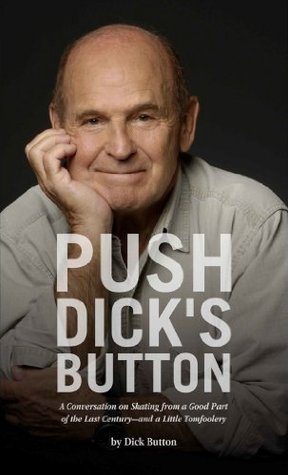 Push Dick's Button: A Conversation on Skating from a Good Part of the Last Century--and a Little Tomfoolery