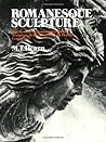 Romanesque Sculpture: The Revival of Monumental Stone Sculpture in the Eleventh and Twelfth Centuries Romanesque Sculpture: The Revival of Monumental Stone Sculpture in the Eleventh and Twelfth Centuries