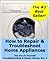 How to Repair & Troubleshoot Home Appliances (The Fix-It-Yourself Troubleshooting & Repair Series Book 1)