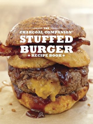 The Charcoal Companion Stuffed Burger Recipe Book (Kindle Edition)