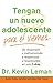 Tengan un nuevo adolescente para el viernes: De respondón y malhumorado a respetuoso y responsable en solo 5 días (Spanish Edition)