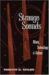 Strange Sounds: Music, Technology & Culture Strange Sounds: Music, Technology & Culture
