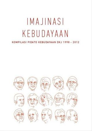 Imajinasi Kebudayaan: Kompilasi Pidato Kebudayaan DKJ 1998-2012