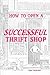 How to Open a Successful Thrift Shop by Kate Carpenter