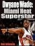 Dwyane Wade-Miami Heat Superstar