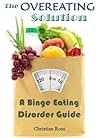 The Overeating Solution: A Binge Eating Disorder Guide