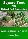 Square Foot Gardening Vs Raised Bed Gardening - What's Best For You! Vegetable Growing In Small Spaces - Summary Book Square Foot Gardening Vs Raised Bed Gardening - What's Best For You! Vegetable Growing In Small Spaces - Summary Book