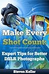 Make Every Shot Count: Expert Tips for Better DSLR Photographs
