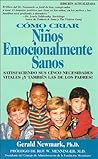 Como Criar Niños Emocionalmente Sanos: Satisfaciendo Sus Cinco Necesidades Vitales Y También Las de los Padres! Edición Actualizada (Spanish Edition) Como Criar Niños Emocionalmente Sanos: Satisfaciendo Sus Cinco Necesidades Vitales Y También Las de los Padres! Edición Actualizada (Spanish Edition)
