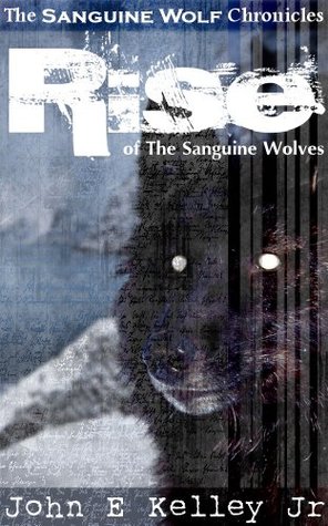 Rise of The Sanguine Wolves (The Sanguine Wolf Chronicles Book 1)