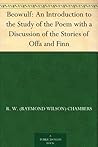 Beowulf: An Introduction to the Study of the Poem with a Discussion of the Stories of Offa and Finn