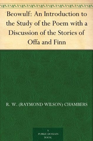 Beowulf: An Introduction to the Study of the Poem with a Discussion of the Stories of Offa and Finn (Kindle Edition)