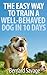 THE EASY WAY TO TRAIN A WELL-BEHAVED DOG IN 10 DAYS