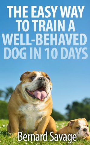 THE EASY WAY TO TRAIN A WELL-BEHAVED DOG IN 10 DAYS (Kindle Edition)