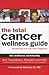 The Total Cancer Wellness Guide: Reclaiming Your Life After Diagnosis