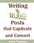 Writing Blog Posts that Captivate and Convert by Karon Thackston