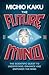 The Future of the Mind: The Scientific Quest to Understand, Enhance, and Empower the Mind