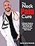 The Neck Pain Cure: A Simple Guide to Eliminating Neck Pain from the Comfort of Your Own Home