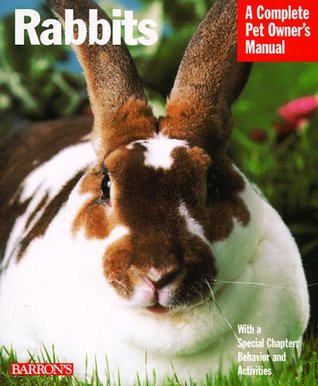 Rabbits: A Complete Pet Owner's Manual : Everything About Purchase, Care, Nutrition, Grooming, Behavior, and Training (Paperback)