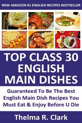 TOP 30 Most Popular English Main Dishes: Latest Collection Of Delicious, Mouth-Watering and Guaranteed To Be The Best Most Popular Main Dish Recipes You Must Eat And Enjoy Before You Die (Kindle Edition)