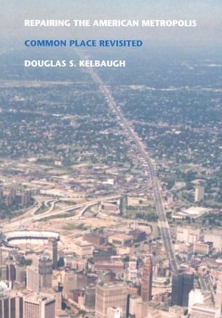 Repairing the American Metropolis: Common Place Revisited (Samuel and Althea Stroum Books xx)