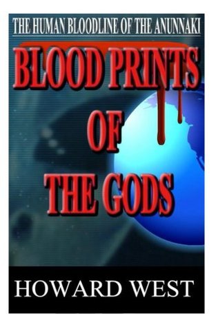 Blood Prints of the Gods: The Human Bloodline of the Anunnaki (REVISED)