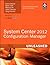System Center 2012 Configuration Manager (SCCM) Unleashed