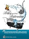 The Baby and the Bathwater: What I Learned About Spirituality, Magic, Community, Ecstasy and Power from 25 Years in Reclaiming The Baby and the Bathwater: What I Learned About Spirituality, Magic, Community, Ecstasy and Power from 25 Years in Reclaiming