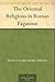 The Oriental Religions in Roman Paganism