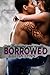 Borrowed (Embracing, #2)