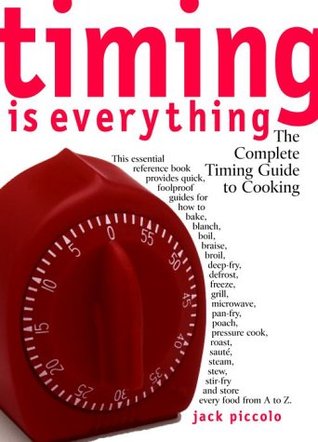 Timing Is Everything: The Complete Timing Guide to Cooking (Paperback)