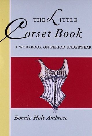 The Little Corset Book: A Workbook on Period Underwear (Paperback)