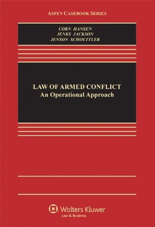 Law of Armed Conflict: An Operational Approach (Aspen Casebook)