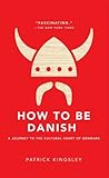 How to Be Danish by Patrick Kingsley
