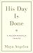 His Day Is Done by Maya Angelou His Day Is Done by Maya Angelou