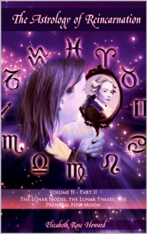 The Astrology of Reincarnation Volume 2 Part II: The Lunar Nodes, the Lunar Phases, the Prenatal New Moon (Kindle Edition)