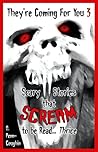 They're Coming For You 3: Scary Stories that Scream to be Read... Thrice They're Coming For You 3: Scary Stories that Scream to be Read... Thrice