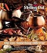 Dip Into Something Different: A Collection of Fondue Recipes with $25 in Melting Pot Restaurant Coupons