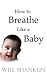 How to Breathe Like a Baby