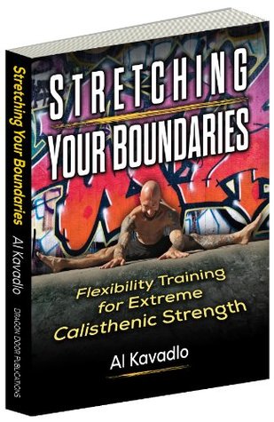 Stretching Your Boundaries: Flexibility Training for Extreme Calisthenic Strength (Kindle Edition)