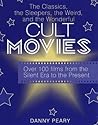 Cult Movies: The Classics, the Sleepers, the Weird, and the Wonderful