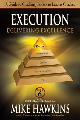 Execution: Delivering Excellence: A Guide to Coaching Leaders to Lead as Coaches (SCOPE of Leadership Book)
