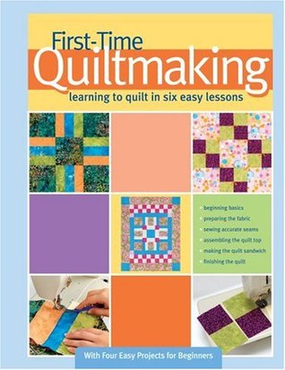 First-Time Quiltmaking: Learning to Quilt in Six Easy Lessons (Hardcover)