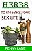 HERBS AND SPICES FOR LOVE: ENHANCE YOUR SEX LIFE (Nature's Natural Aphrodisiacs Book 1)