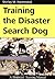 Training the Disaster Search Dog by Shirley Hammond