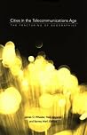 Cities in the Telecommunications Age: The Fracturing of Geographies Cities in the Telecommunications Age: The Fracturing of Geographies
