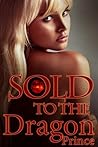 Sold To The Dragon Prince (Dragon Prince #1)